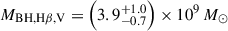 $ M_\mathrm{{BH,H\beta,V}}=\left(3.9^{+1.0}_{-0.7}\right)\times10^9\,M_\odot $