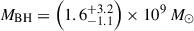 $ M_\mathrm{{BH}}=\left(1.6^{+3.2}_{-1.1}\right)\times10^9\,M_\odot $