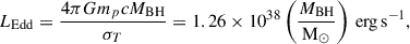 $$ \begin{aligned} L_{\rm {Edd}} = \frac{4\pi G m_{p}c M_{\rm {BH}}}{\sigma _T}= 1.26\times 10^{38} \left(\frac{M_{\rm {BH}}}{\mathrm{{M}_\odot }}\right)\,\mathrm {erg\,s^{-1}}, \end{aligned} $$