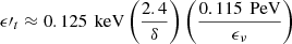$ \epsilon \prime _{t} \approx 0.125\,\text{ keV} \left( \frac{2.4}{\delta } \right) \left( \frac{0.115\,\text{ PeV}}{\epsilon _{\nu }} \right) $
