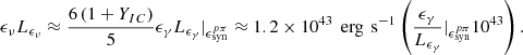 $$ \begin{aligned} {\epsilon _\nu }{L_{\epsilon _{\nu }}} \approx \frac{6\left(1+Y_{IC}\right)}{5}{\epsilon _\gamma }{L_{\epsilon _{\gamma }}}\vert _{\epsilon _{\text{syn}}^{p\pi }} \approx 1.2 \times 10^{43} \, {\text{ erg}}\,{\text{ s}}^{-1} \left(\frac{\epsilon _\gamma }{L_{\epsilon _{\gamma }}}\vert _{\epsilon _{\text{syn}}^{p\pi }}{10^{43}}\right). \end{aligned} $$
