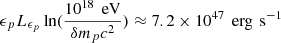 $ \epsilon _p L_{\epsilon _p} \ln (\frac{10^{18}\,\text{ eV}}{\delta m_p c^2}) \approx 7.2 \times 10^{47}\,{\text{ erg}}\,{\text{ s}}^{-1} $