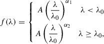 $$ \begin{aligned} f(\lambda ) = \left\{ \begin{aligned} A\left( \frac{\lambda }{\lambda _0}\right)^{\alpha _1} \quad \lambda < \lambda _0\\ A\left(\frac{\lambda }{\lambda _0}\right)^{\alpha _2} \quad \lambda \ge \lambda _0,\\ \end{aligned}\right. \end{aligned} $$