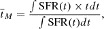 $$ \begin{aligned} \overline{t}_{M}=\frac{\int \mathrm{SFR}(t)\times t dt}{\int \mathrm{SFR}(t)dt}, \end{aligned} $$