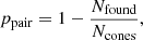 $$ \begin{aligned} p_{\rm pair} = 1-\frac{N_{\rm found}}{N_{\rm cones}}, \end{aligned} $$