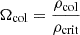 $ \Omega_{\mathrm{col}}=\frac{\rho_{\mathrm{col}}}{\rho_{\mathrm{crit}}} $