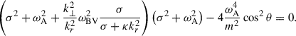 $$ \begin{aligned} \left( \sigma ^2 + \omega _{\rm A}^2 + \frac{k_{\perp }^2}{k_{r}^2} \omega _{\rm BV}^2 \frac{\sigma }{\sigma + \kappa k_{r}^2} \right) \left( \sigma ^2 + \omega _{\rm A}^2 \right) - 4 \frac{\omega _{\rm A}^4}{m^2} \cos ^2{\theta } = 0 . \end{aligned} $$