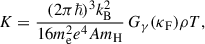 $$ \begin{aligned} K = \frac{(2\pi \hbar )^3 k_{\rm B}^2}{16 m_{\rm e}^2 e^4 A m_{\rm H}}\, G_\gamma (\kappa _{\rm F}) \rho T , \end{aligned} $$