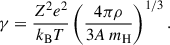 $$ \begin{aligned} \gamma = \frac{Z^2 e^2}{k_{\rm B} T}\left( \frac{4\pi \rho }{3 A\, m_{\rm H}}\right)^{1/3} . \end{aligned} $$