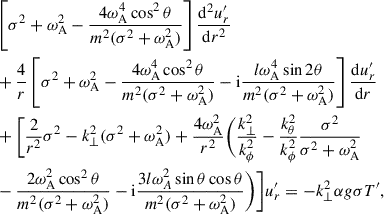 $$ \begin{aligned}&\left[\sigma ^2 + \omega _{\rm A}^2 - \frac{4\omega _{\rm A}^4 \cos ^2{\theta }}{m^2(\sigma ^2 + \omega _{\rm A}^2)}\right] \frac{\mathrm{d}^2 u_{r}^{\prime }}{\mathrm{d}r^2}\nonumber \\&+\frac{4}{r}\left[\sigma ^2 + \omega _{\rm A}^2 - \frac{4 \omega _{\rm A}^4 \cos ^2{\theta }}{m^2(\sigma ^2 + \omega _{\rm A}^2)} - \mathrm{i} \frac{l \omega _{\rm A}^4 \sin {2\theta }}{m^2(\sigma ^2 + \omega _{\rm A}^2)} \right] \frac{\mathrm{d} u_{r}^{\prime }}{\mathrm{d}r}\nonumber \\&+\Bigg [ \frac{2}{r^2} \sigma ^2 - k_{\perp }^2 (\sigma ^2 + \omega _{\rm A}^2) + \frac{4\omega _{\rm A}^2}{r^2} \Bigg (\frac{k_{\perp }^2}{k_{\phi }^2} - \frac{k_{\theta }^2}{k_{\phi }^2} \frac{\sigma ^2}{\sigma ^2 + \omega _{\rm A}^2}\nonumber \\&- \frac{2 \omega _{\rm A}^2 \cos ^2{\theta }}{m^2 (\sigma ^2 + \omega _{\rm A}^2)} - \mathrm{i} \frac{3 l \omega _A^2 \sin {\theta } \cos {\theta }}{m^2 (\sigma ^2 + \omega _{\rm A}^2)}\Bigg )\Bigg ] u_{r}^{\prime } =- k_{\perp }^2 \alpha g \sigma T^{\prime }, \end{aligned} $$