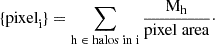 $$ \begin{aligned} \{ \mathrm{pixel}_{\rm i}\} = \sum _{\mathrm{h} \; \in \; \mathrm{halos} \; \mathrm{in} \; \mathrm{i}} \frac{\mathrm{M}_{\rm h}}{\mathrm{pixel} \; \mathrm{area}}\cdot \end{aligned} $$