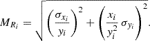 $$ \begin{aligned} M_{R_i} = \sqrt{\left(\frac{\sigma _{x_i}}{y_i}\right)^2 + \left(\frac{x_i}{y_i^2}\,\sigma _{y_i}\right)^2}. \end{aligned} $$
