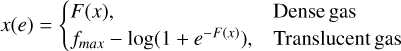 $x(e)= \begin{cases}F(x), & \text { Dense gas } \tag{2}\\ f_{\max }-\log \left(1+e^{-F(x)}\right), & \text { Translucent gas }\end{cases}$