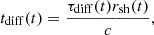 $$ \begin{aligned} t_{\mathrm{diff}} (t) = \frac{\tau _{\mathrm{diff}}(t) r_{\mathrm{sh}}(t)}{c}, \end{aligned} $$