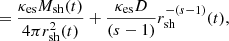 $$ \begin{aligned}&= \frac{\kappa _{\mathrm{es}} M_{\mathrm{sh}}(t)}{4 \pi r_{\mathrm{sh}}^{2} (t)} + \frac{\kappa _{\mathrm{es}}D}{(s-1)}r_{\mathrm{sh}}^{-(s-1)}(t), \end{aligned} $$
