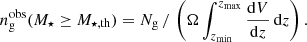 $$ \begin{aligned} n_{\rm g}^\mathrm{obs}(M_\star \ge M_{\star , \mathrm {th}}) = N_{\rm g} \, / \, \left( \Omega \int _{z_{\rm min}}^{z_{\rm max}} \frac{\mathrm{d}V}{\mathrm{d}z} \, \mathrm{d}z \right) . \end{aligned} $$