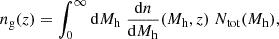 $$ \begin{aligned} n_{\rm g}(z) = \int _{0}^{\infty } \mathrm{d}M_{\rm h} \; \frac{\mathrm{d}n}{\mathrm{d}M_{\rm h}}(M_{\rm h}, z) \; N_{\rm tot}(M_{\rm h}) , \end{aligned} $$