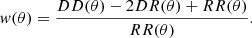 $$ \begin{aligned} w(\theta ) = \frac{DD(\theta ) -2DR(\theta ) +RR(\theta )}{RR(\theta )} . \end{aligned} $$