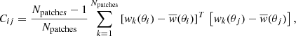 $$ \begin{aligned} C_{ij} = \frac{N_{\rm patches}-1}{N_{\rm patches}} \sum _{k=1}^{N_{\rm patches}} \left[ w_k(\theta _i) - \overline{w}(\theta _i) \right]^T \, \left[ w_k(\theta _j) - \overline{w}(\theta _j) \right], \, \end{aligned} $$