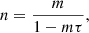 $$ \begin{aligned} n = \frac{m}{1-m\tau }, \end{aligned} $$