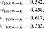 $$ \begin{aligned} \begin{aligned} w_{\mathrm{F606W} \rightarrow I_{\rm E}}&= 0.542, \\ w_{\mathrm{F814W} \rightarrow I_{\rm E}}&= 0.458, \\ w_{\mathrm{F125W} \rightarrow J_{\rm E}}&= 0.617, \\ w_{\mathrm{F160W} \rightarrow J_{\rm E}}&= 0.383. \end{aligned} \end{aligned} $$