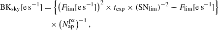$$ \begin{aligned} \mathrm{BK}_{\mathrm{sky} }[\mathrm{e}\,\mathrm{s}^{-1}]&= \left\{ \left(F_{\mathrm{lim} }[\mathrm{e}\,\mathrm{s}^{-1}]\right)^2 \times t_{\mathrm{exp} } \times \left(\mathrm{SN}_{\mathrm{lim} }\right)^{-2}-F_{\mathrm{lim} }[\mathrm{e}\,\mathrm{s}^{-1}]\right\} \nonumber \\&\quad \times \left(N^{\mathrm{px} }_{\mathrm{ap} }\right)^{-1}, \end{aligned} $$