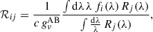 $$ \begin{aligned} \mathcal{R} _{ij}&= \frac{1}{c\, g^\mathrm{AB} _\nu }\frac{\int \mathrm{d} \lambda \, \lambda \, f_i(\lambda )\, R_j(\lambda )}{\int \frac{\mathrm{d} \lambda }{\lambda }\, R_j(\lambda )},\end{aligned} $$