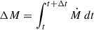$ \Delta M= \int_{t}^{t+\Delta t} \dot M\:dt $
