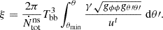 $$ \begin{aligned} \xi =\frac{2 \pi }{\dot{N}_{\rm tot}^\mathrm{ns}} T_{\rm bb}^3 \int ^{\theta }_{\theta _{\rm min}} \frac{\gamma \sqrt{g_{\phi \phi }g_{\theta \prime \theta \prime }} }{u^t} ~\mathrm{d}\theta \prime . \end{aligned} $$
