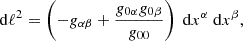 $$ \begin{aligned} \mathrm{d}\ell ^2=\left( -g_{\alpha \beta } + \frac{g_{0 \alpha } g_{0 \beta }}{g_{00}} \right)~\mathrm{d}x^{\alpha }~\mathrm{d}x^{\beta }, \end{aligned} $$