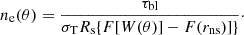 $$ \begin{aligned} n_{\rm e}(\theta ) = \frac{\tau _{\rm bl}}{\sigma _{\rm T}R_{\rm s}\{F[W(\theta )]-F(r_{\rm ns})]\}}\cdot \end{aligned} $$