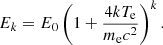 $$ \begin{aligned} E_k=E_0 \left(1+\frac{4 kT_{\rm e}}{m_{\rm e}c^2}\right)^k. \end{aligned} $$