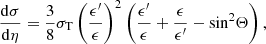 $$ \begin{aligned} \frac{\mathrm{d} \sigma }{\mathrm{d}\eta }=\frac{3}{8} \sigma _{\rm T}\left(\frac{\epsilon ^{\prime }}{\epsilon }\right)^2\left( \frac{\epsilon ^{\prime }}{\epsilon } +\frac{\epsilon }{\epsilon ^{\prime }}- \mathrm{\sin }^2 \Theta \right), \end{aligned} $$