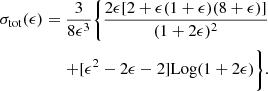 $$ \begin{aligned} \begin{aligned} \sigma _{\rm tot}(\epsilon ) = \frac{3 }{8 \epsilon ^3} \Bigg \{ \frac{2 \epsilon [2 + \epsilon (1 + \epsilon ) (8 + \epsilon )]}{(1+2 \epsilon )^2}\\ + [\epsilon ^2- 2 \epsilon -2] \mathrm{Log}(1 + 2 \epsilon )\Bigg \}. \end{aligned} \end{aligned} $$