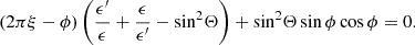 $$ \begin{aligned} (2 \pi \xi - \phi ) \left( \frac{\epsilon ^{\prime }}{\epsilon } +\frac{\epsilon }{\epsilon ^{\prime }}- \mathrm{\sin }^2 \Theta \right)+ \mathrm{\sin }^2 \Theta \sin \phi \cos \phi = 0. \end{aligned} $$