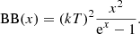 $$ \begin{aligned} \mathrm{BB} (x) = (kT)^2 \frac{x^2}{{\displaystyle \mathrm{e}^{x} -1}}. \end{aligned} $$