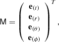 $$ \begin{aligned} \mathsf M =\left( \begin{array}{c} \mathbf{e}_{(t)}\\ \mathbf{e}_{(r)}\\ \mathbf{e}_{(\theta )}\\ \mathbf{e}_{(\phi )}\end{array} \right)^T, \end{aligned} $$