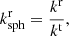 $$ \begin{aligned} k^\mathrm{r}_{\rm sph}&= \frac{k^\mathrm{r}}{k^\mathrm{t}},\end{aligned} $$