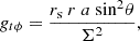 $$ \begin{aligned} g_{t \phi }&= \frac{r_{\rm s}~r~a~\mathrm{sin}^2 \theta }{\Sigma ^2}, \end{aligned} $$