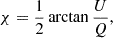 $$ \begin{aligned} \chi&=\frac{1}{2} \arctan \frac{U}{Q}, \end{aligned} $$