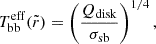 $$ \begin{aligned} T^\mathrm{eff}_{\rm bb}(\tilde{r}) =\left(\frac{Q_{\rm disk}}{\sigma _{\rm sb}}\right)^{1/4}, \end{aligned} $$