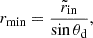 $$ \begin{aligned} r_{\rm min}&= \frac{\tilde{r}_{\rm in}}{\sin \theta _{\rm d}}, \end{aligned} $$