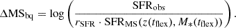 $$ \begin{aligned} \Delta \mathrm{MS} _{\mathrm{bq} }= \log \left( \frac{\mathrm{SFR} _{\mathrm{obs} }}{r_{\mathrm{SFR} }\cdot \mathrm{SFR} _{\mathrm{MS} }(z(t_{\mathrm{flex} }),M_*(t_{\mathrm{flex} }))} \right). \end{aligned} $$
