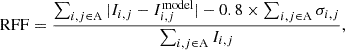 $$ \begin{aligned} \mathrm{RFF}=\frac{\sum _{i,j\in \mathrm A}|I_{i,j}-I_{i,j}^\mathrm{model}|-0.8\times \sum _{i,j\in \mathrm A}\sigma _{i,j}}{\sum _{i,j\in \mathrm A}I_{i,j}}, \end{aligned} $$