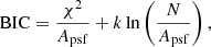 $$ \begin{aligned} \mathrm{BIC}=\frac{\chi ^2}{A_{\rm psf}}+k \ln \left(\frac{N}{A_{\rm psf}}\right), \end{aligned} $$