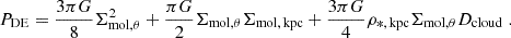 $$ \begin{aligned} P_{\rm DE} = \frac{3 \pi G}{8} \Sigma _{\rm mol,\theta }^2 + \frac{\pi G}{2} \Sigma _{\rm mol,\theta } \Sigma _{\rm mol,\,kpc} + \frac{3 \pi G}{4} \rho _{\rm *,\,kpc} \Sigma _{\rm mol,\theta } D_{\rm cloud} \;. \end{aligned} $$