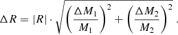 $$ \begin{aligned} \Delta R = | R | \cdot \sqrt{\left(\frac{\Delta M_1}{M_1}\right)^2 + \left(\frac{\Delta M_2}{M_2}\right)^2 } \;. \end{aligned} $$