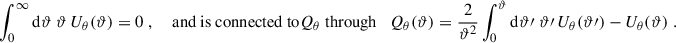 $$ \begin{aligned} \int _0^\infty \mathrm{d} \vartheta \; \vartheta \, U_\theta (\vartheta ) = 0\;, \quad \text{ and} \text{ is} \text{ connected} \text{ to} Q_\theta \text{ through}\quad Q_\theta (\vartheta ) = \frac{2}{\vartheta ^2}\int _0^\vartheta \mathrm{d}\vartheta \prime \; \vartheta \prime \, U_\theta (\vartheta \prime )-U_\theta (\vartheta )\;. \end{aligned} $$