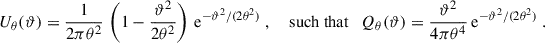 $$ \begin{aligned} U_\theta (\vartheta ) = \frac{1}{2\pi \theta ^2} \, \left(1-\frac{\vartheta ^2}{2\theta ^2}\right) \, \mathrm{e}^{-\vartheta ^2/(2\theta ^2)}\;, \quad \text{ such} \text{ that} \quad Q_\theta (\vartheta ) = \frac{\vartheta ^2}{4\pi \theta ^4}\,\mathrm{e}^{-\vartheta ^2/(2\theta ^2)}\;. \end{aligned} $$