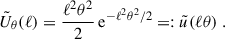 $$ \begin{aligned} \tilde{U}_\theta (\ell ) = \frac{\ell ^2\theta ^2}{2} \, \mathrm{e}^{-\ell ^2\theta ^2/2}=:\tilde{u}(\ell \theta )\;. \end{aligned} $$